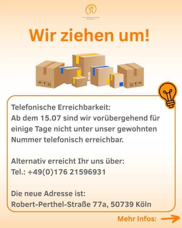 📦 Wir ziehen um! 🚚✨
Unsere Geschäftsstelle zieht in ein neues Zuhause! 🏡 Ab dem 15.07 findet Ihr uns hier:
📍 Robert-Perthel-Straße 77a, 50739 Köln
Während unseres Umzugs sind wir ab dem 15. Juli für einige Tage nicht unter unserer gewohnten Telefonnummer erreichbar. In dieser Zeit erreicht Ihr uns telefonisch unter:
📞 +49 (0)176 21596931
Bitte habt Verständnis, wenn es in den nächsten Tagen zu Verzögerungen bei der Bearbeitung Eurer Anliegen kommt. Wir geben unser Bestes, damit alles schnell wieder rund läuft. 💙

👀 Wir nehmen Euch mit! In den kommenden Tagen zeigen wir unseren Umzug hier auf Instagram – mit kleinen Einblicken hinter die Kulissen. Seid gespannt! 📸📦✨

Vielen Dank für Eure Geduld und Euer Verständnis! 💙